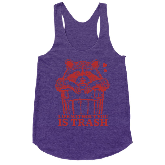 Life Without You Is Trash Racerback Tank