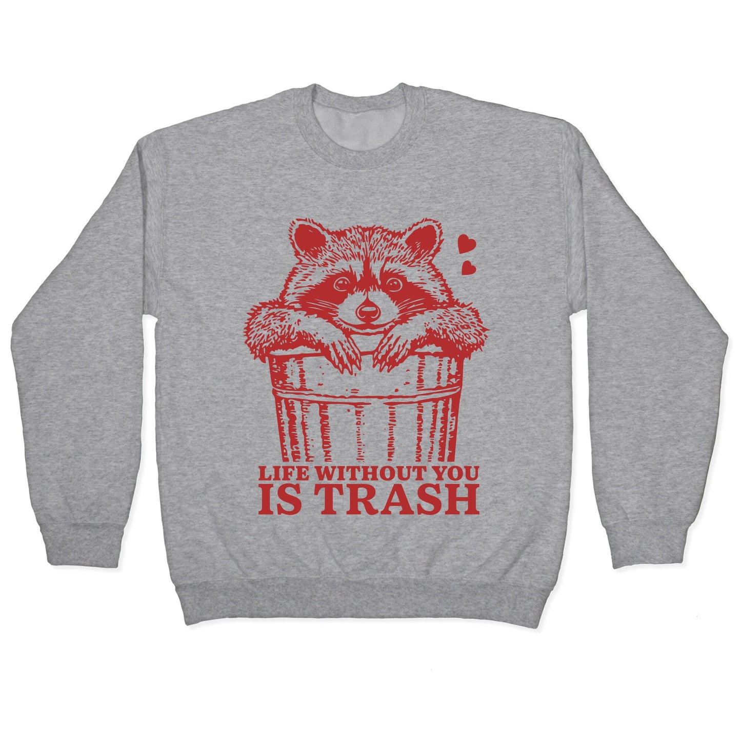 Life Without You Is Trash Crewneck Sweatshirt