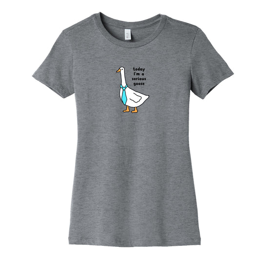 Today Im A Serious Goose Womens Cotton Tee