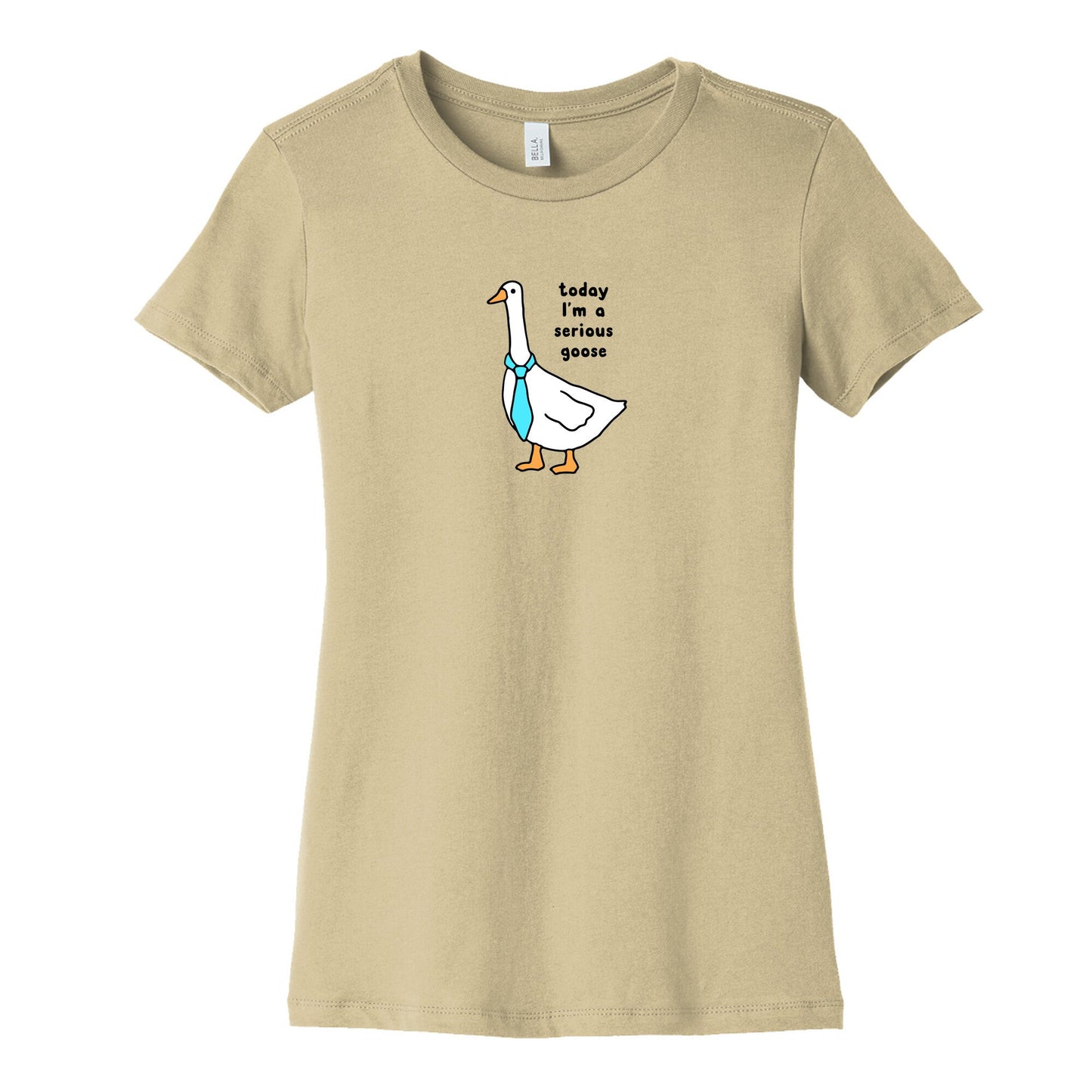 Today Im A Serious Goose Womens Cotton Tee