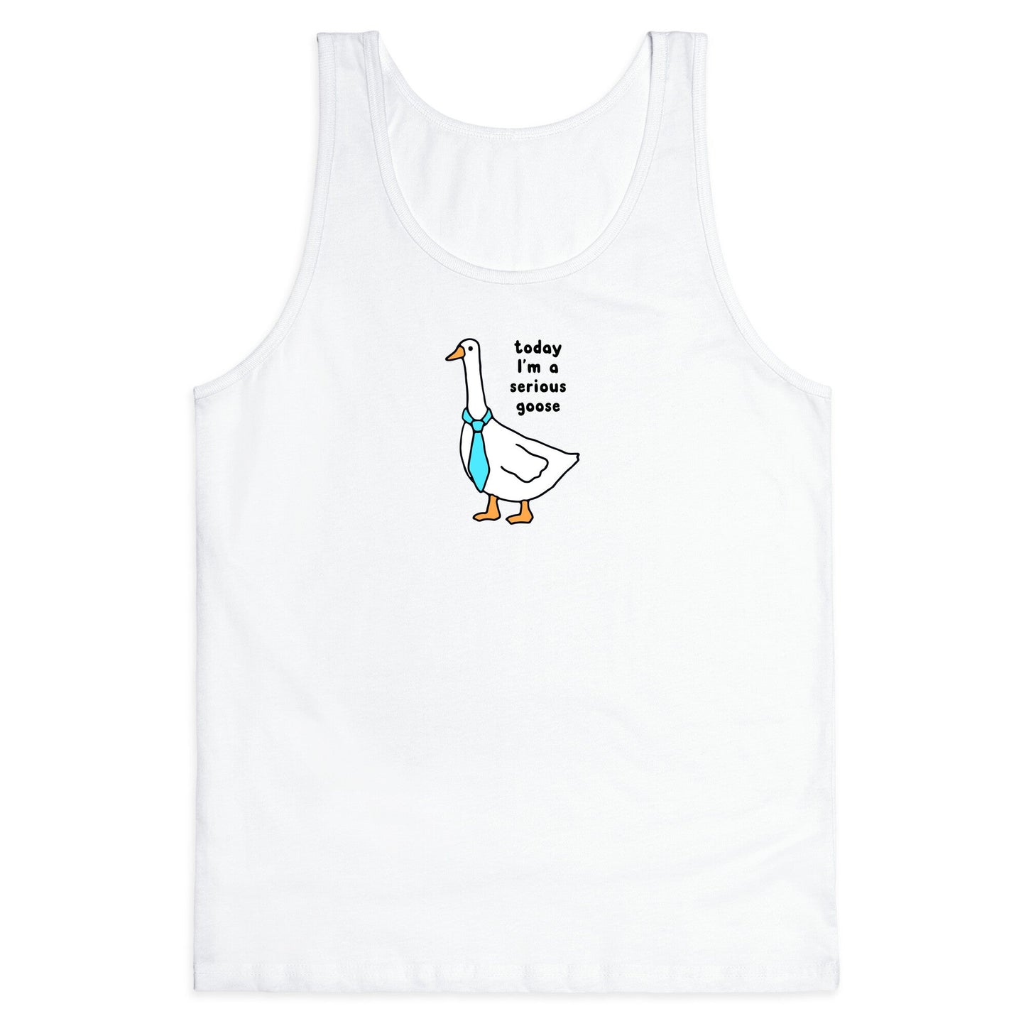 Today Im A Serious Goose Tank Top