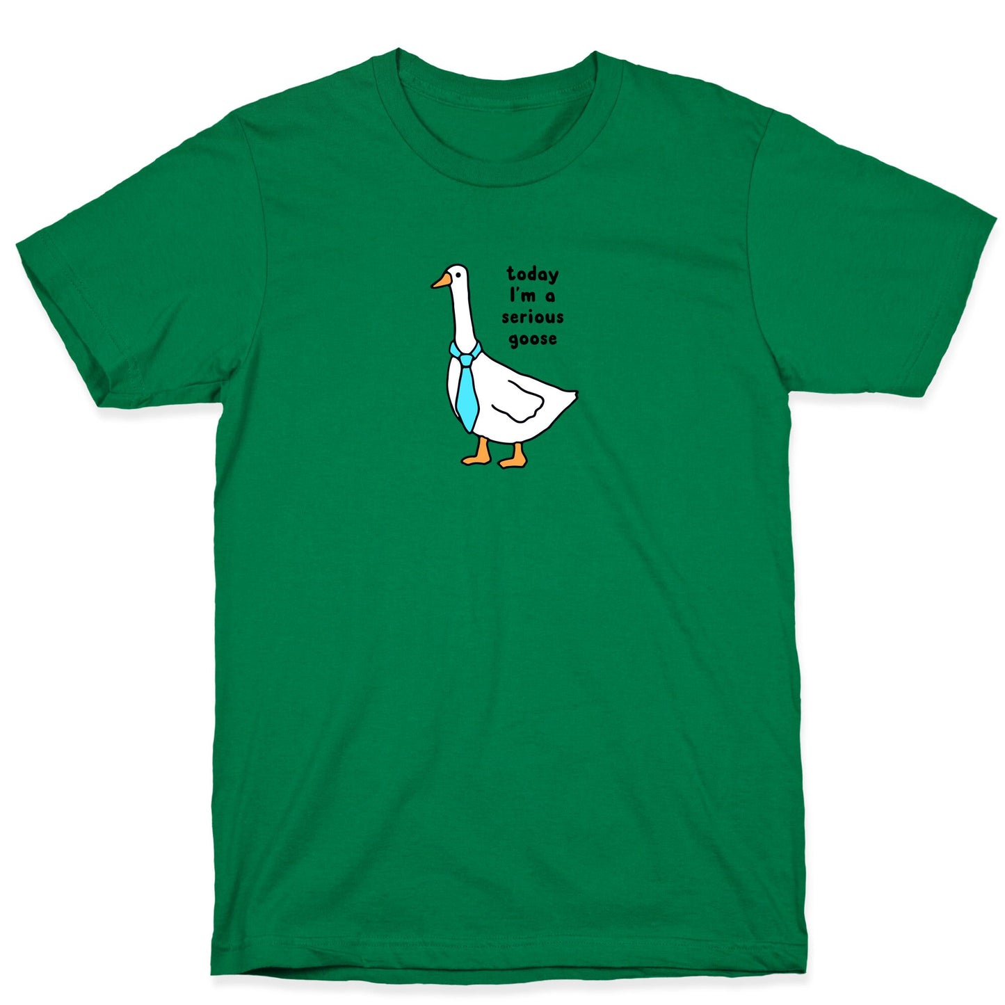 Today Im A Serious Goose T-Shirt