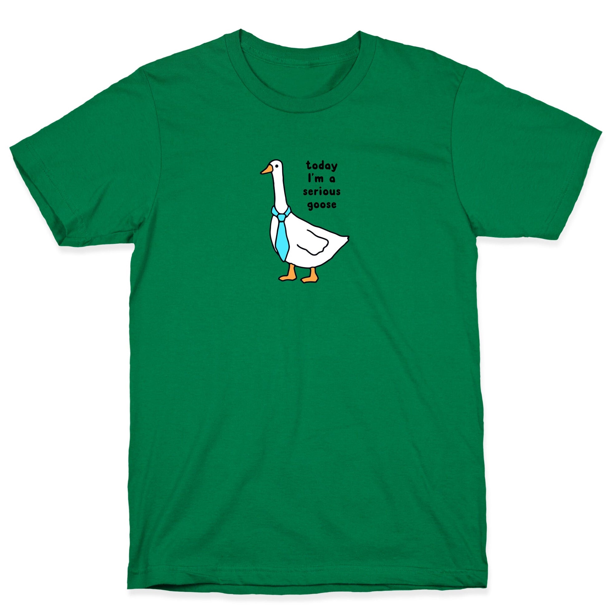 Today Im A Serious Goose T-Shirt