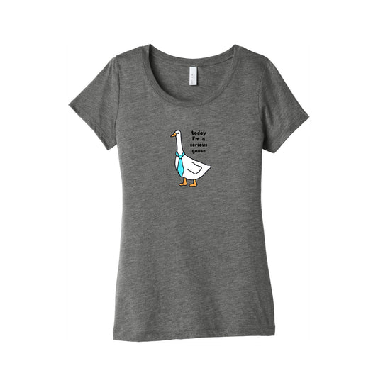 Today Im A Serious Goose Womens Triblend Tee