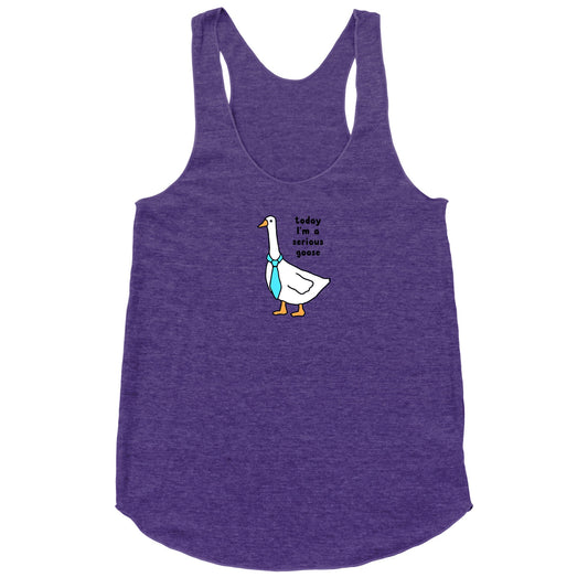 Today Im A Serious Goose Racerback Tank