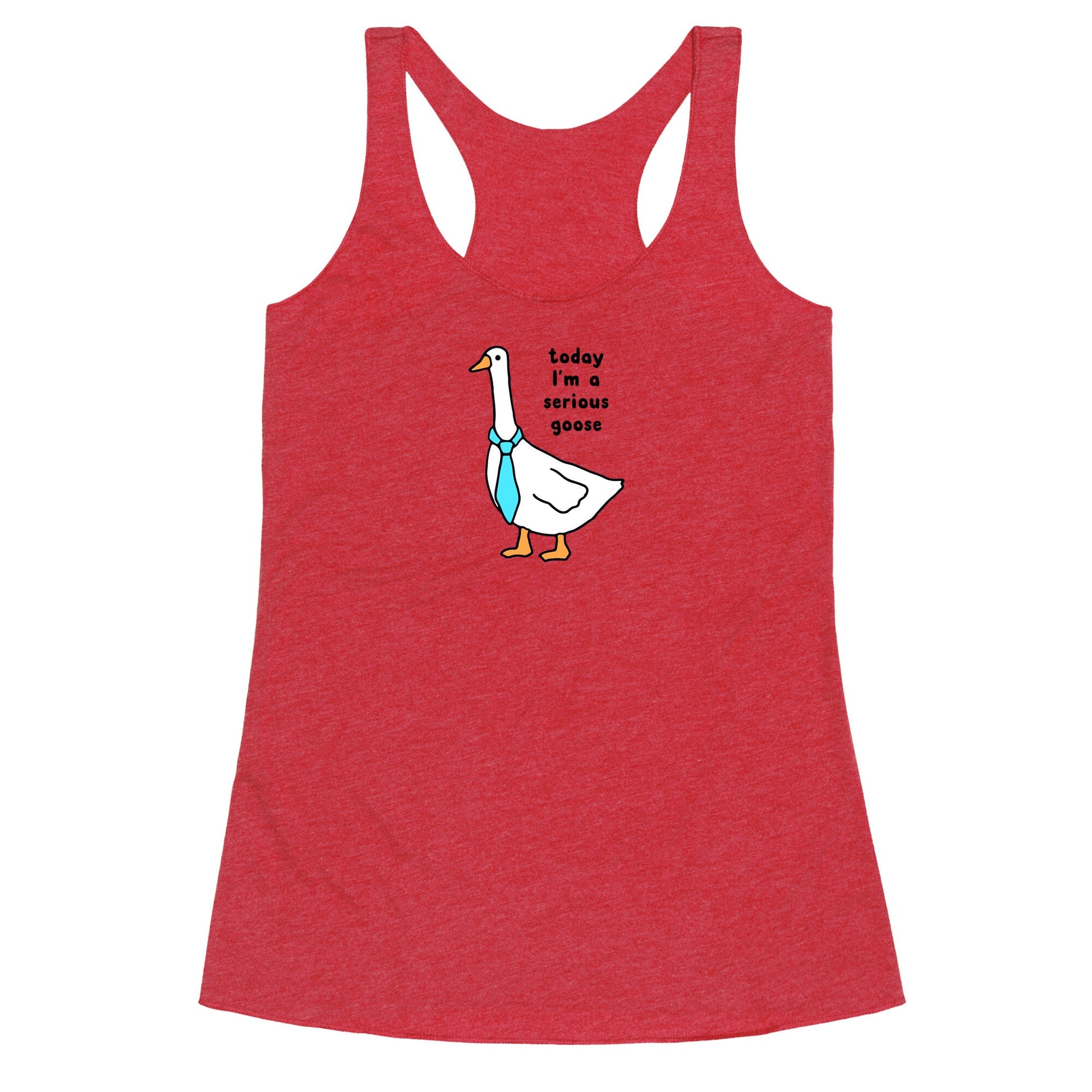 Today Im A Serious Goose Racerback Tank