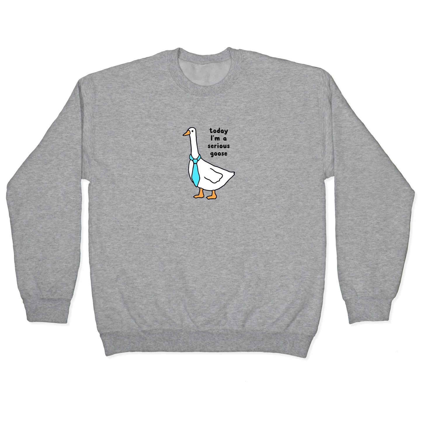 Today Im A Serious Goose Crewneck Sweatshirt