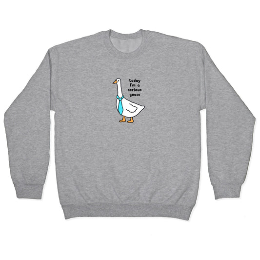 Today Im A Serious Goose Crewneck Sweatshirt