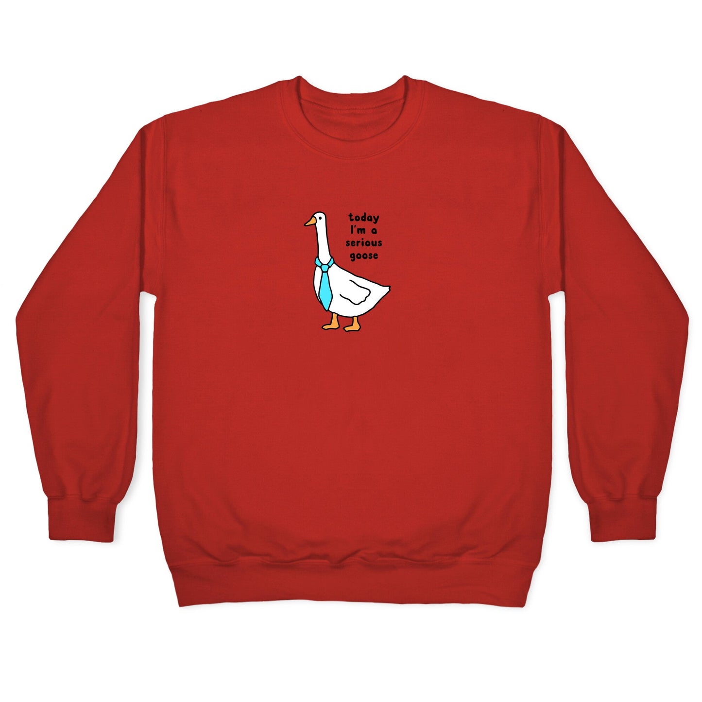 Today Im A Serious Goose Crewneck Sweatshirt