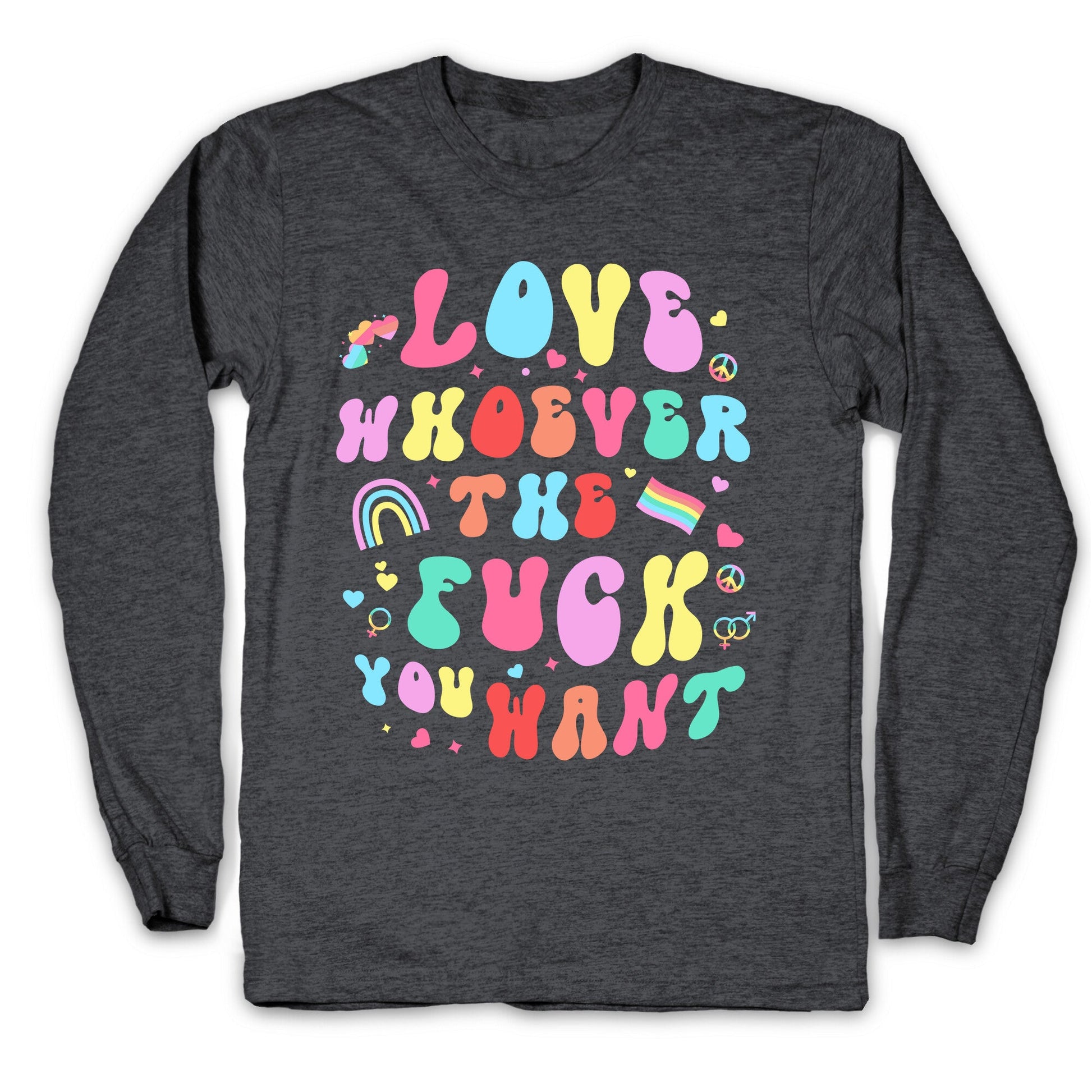 Love Whoever The F You Want Longsleeve Tee