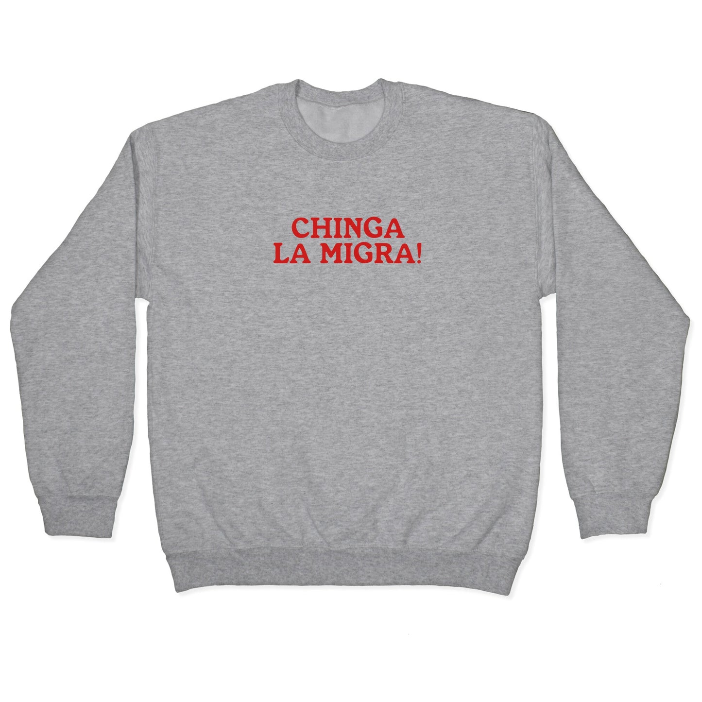 Chinga La Migra Crewneck Sweatshirt