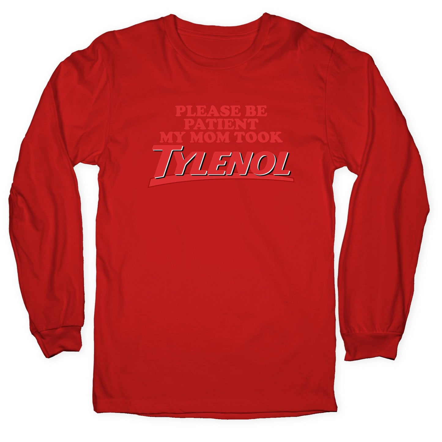 My Mom Took Tylenol Longsleeve Tee
