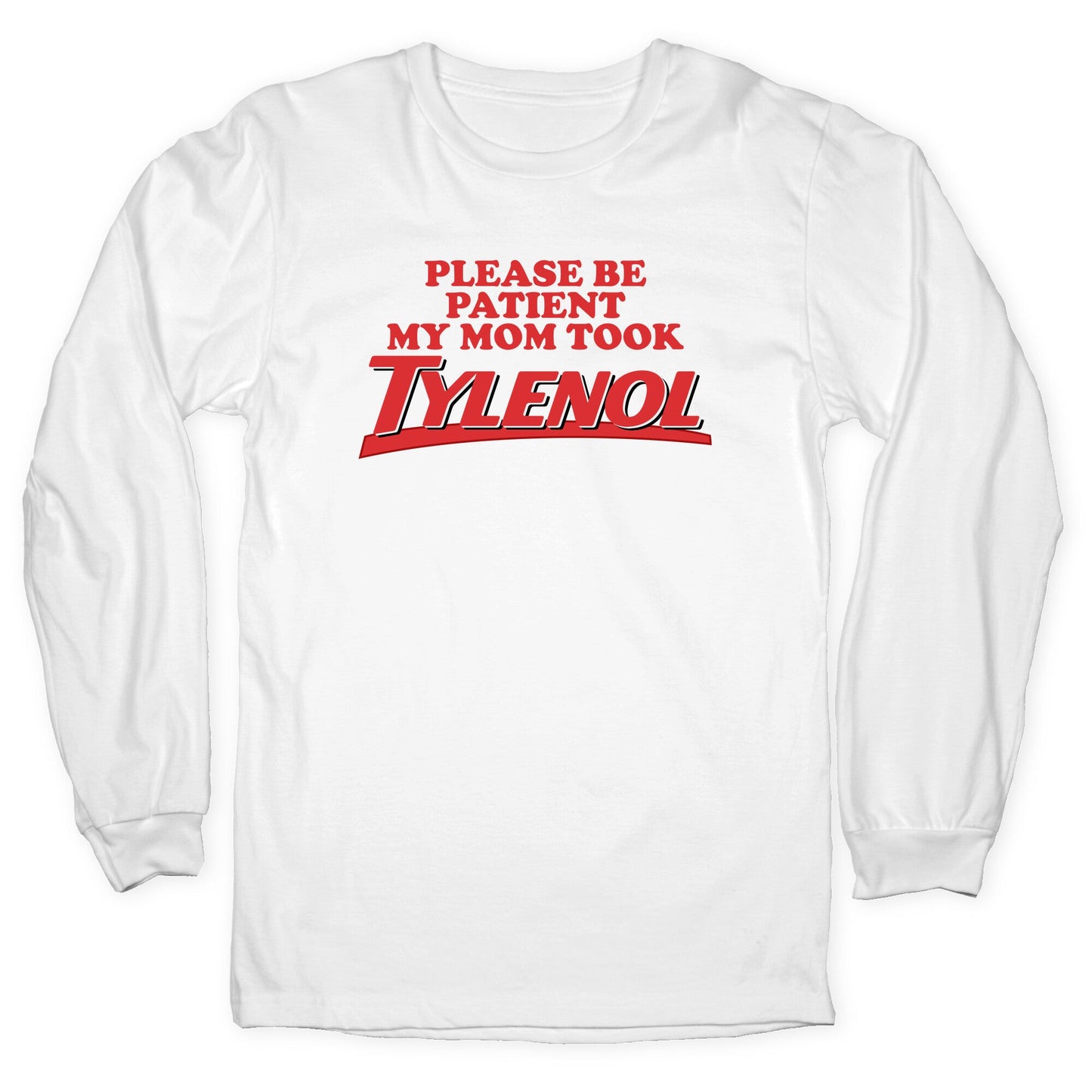 My Mom Took Tylenol Longsleeve Tee