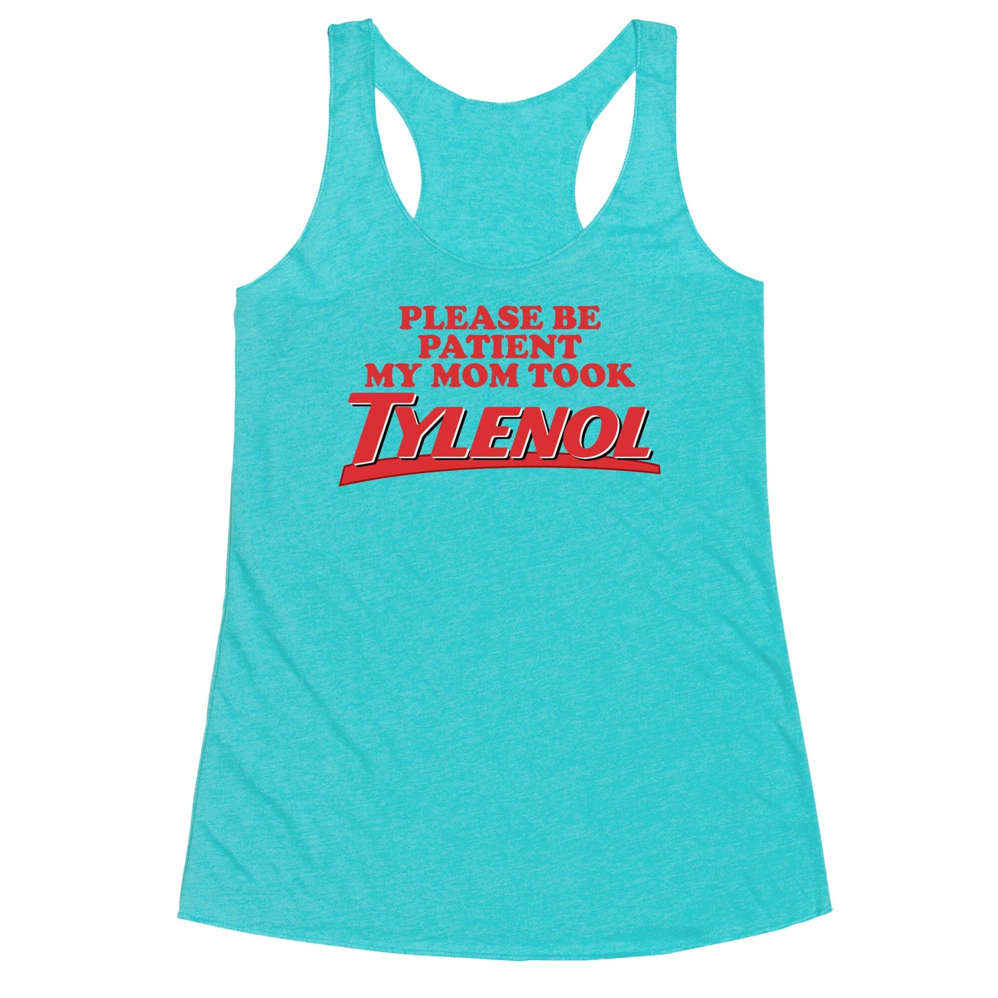 My Mom Took Tylenol Racerback Tank