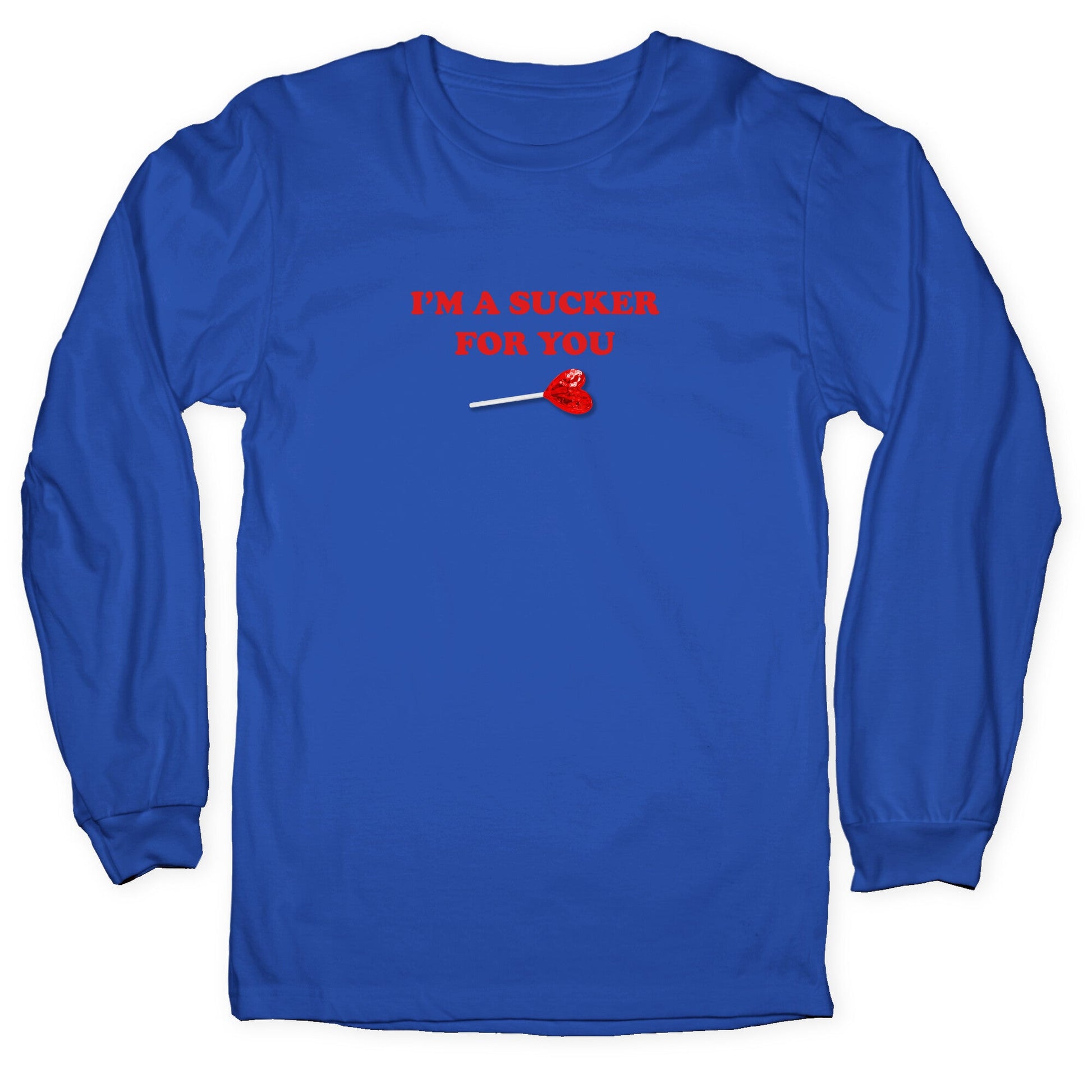 Im A Sucker For You Longsleeve Tee