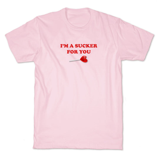 Im A Sucker For You T-Shirt