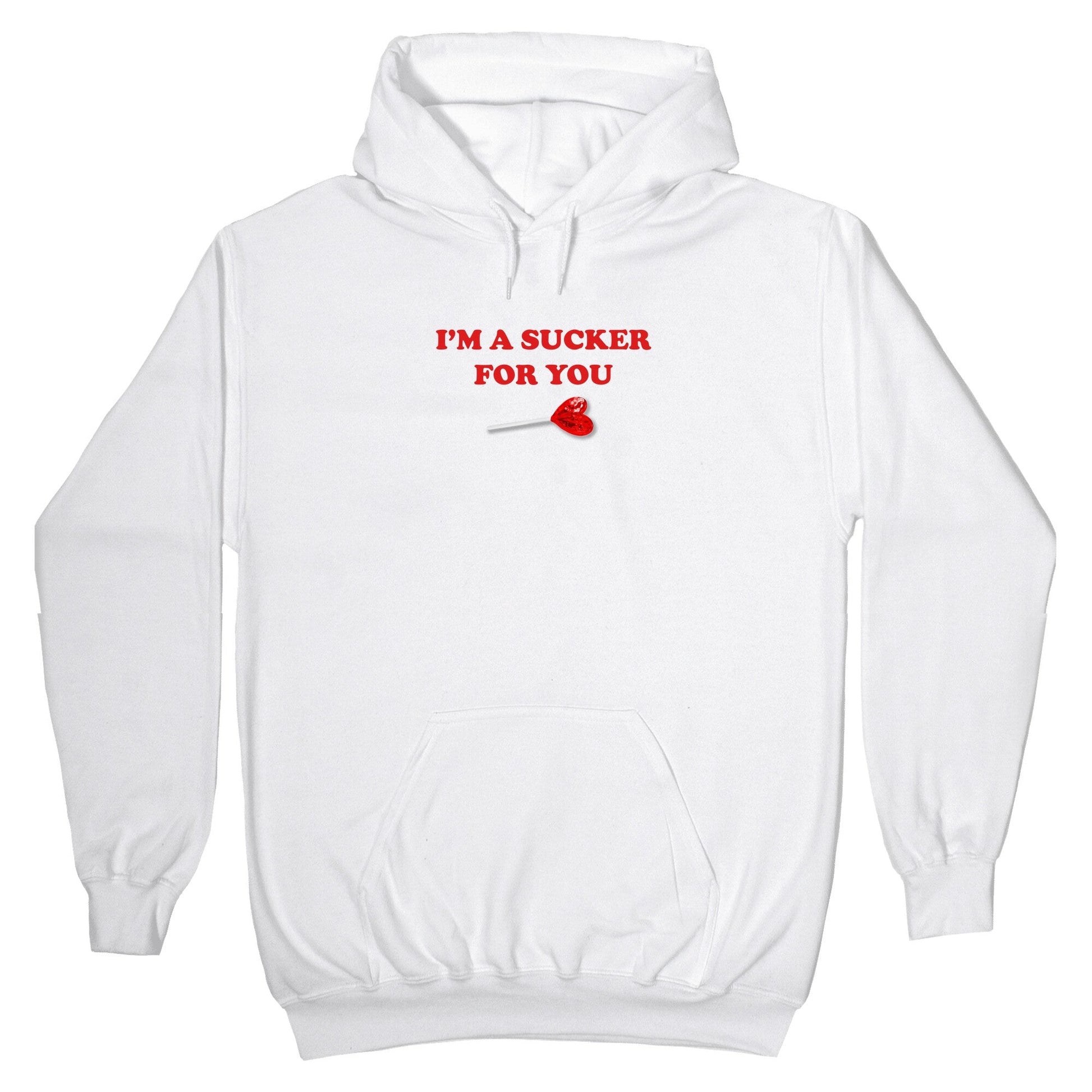 Im A Sucker For You Hoodie