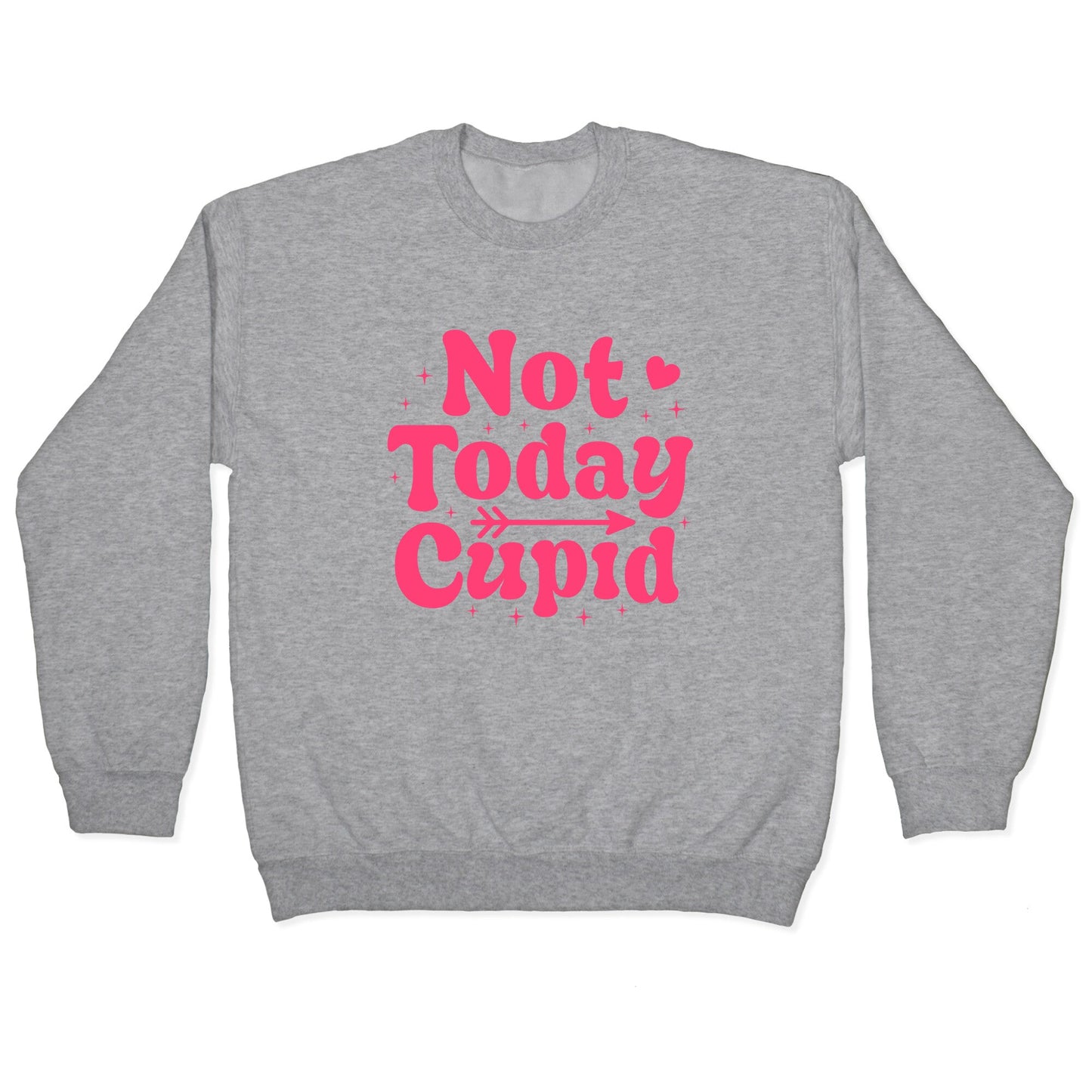 Not Today Cupid Crewneck Sweatshirt