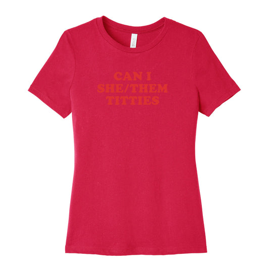 Can I She/Them Titties? Womens Relaxed Fit Cotton Tee