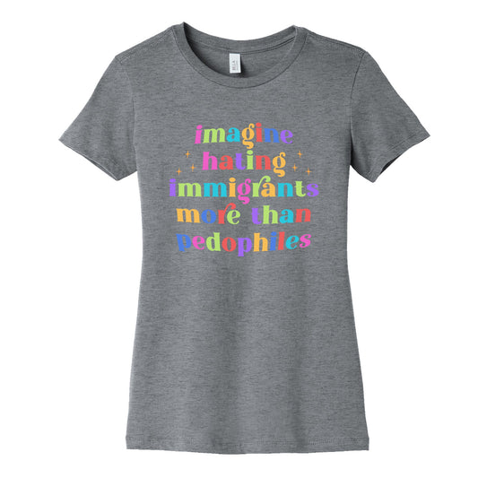 Imagine Hating Immigrants Womens Cotton Tee