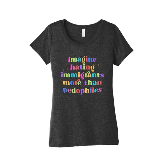 Imagine Hating Immigrants Womens Triblend Tee
