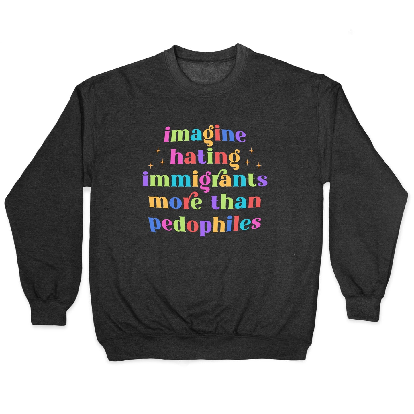Imagine Hating Immigrants Crewneck Sweatshirt