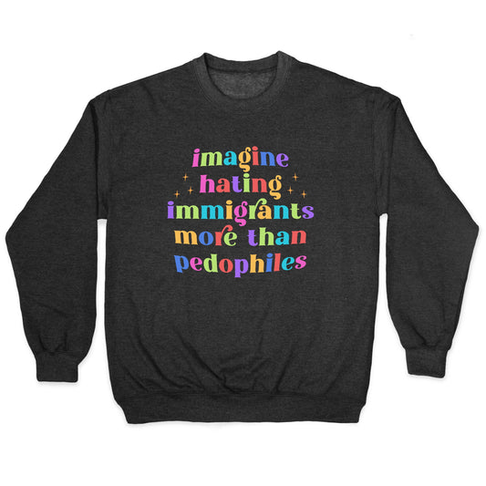 Imagine Hating Immigrants Crewneck Sweatshirt