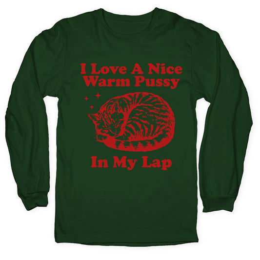 I Love A Nice Warm Pussy In My Lap Longsleeve Tee