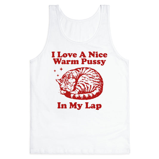 I Love A Nice Warm Pussy In My Lap Tank Top
