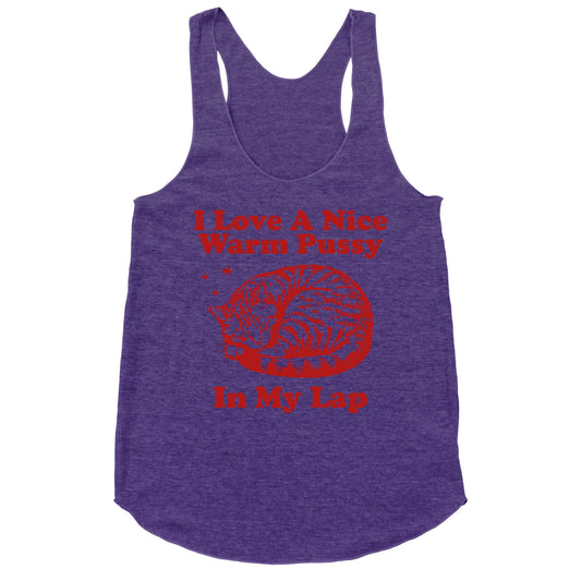 I Love A Nice Warm Pussy In My Lap Racerback Tank
