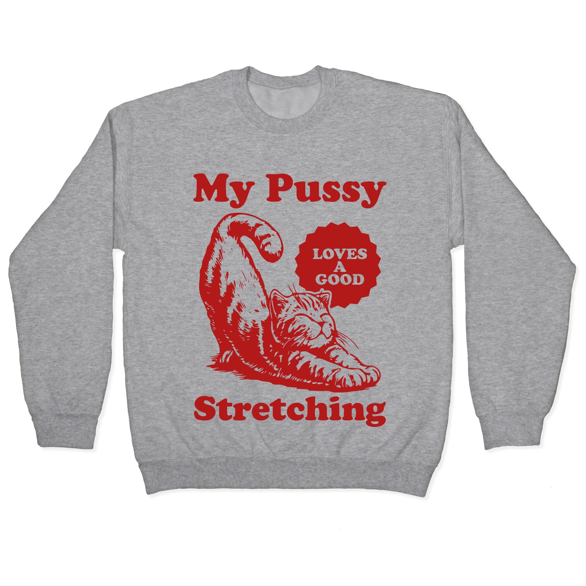 My Pussy Loves A Good Stretching Crewneck Sweatshirt