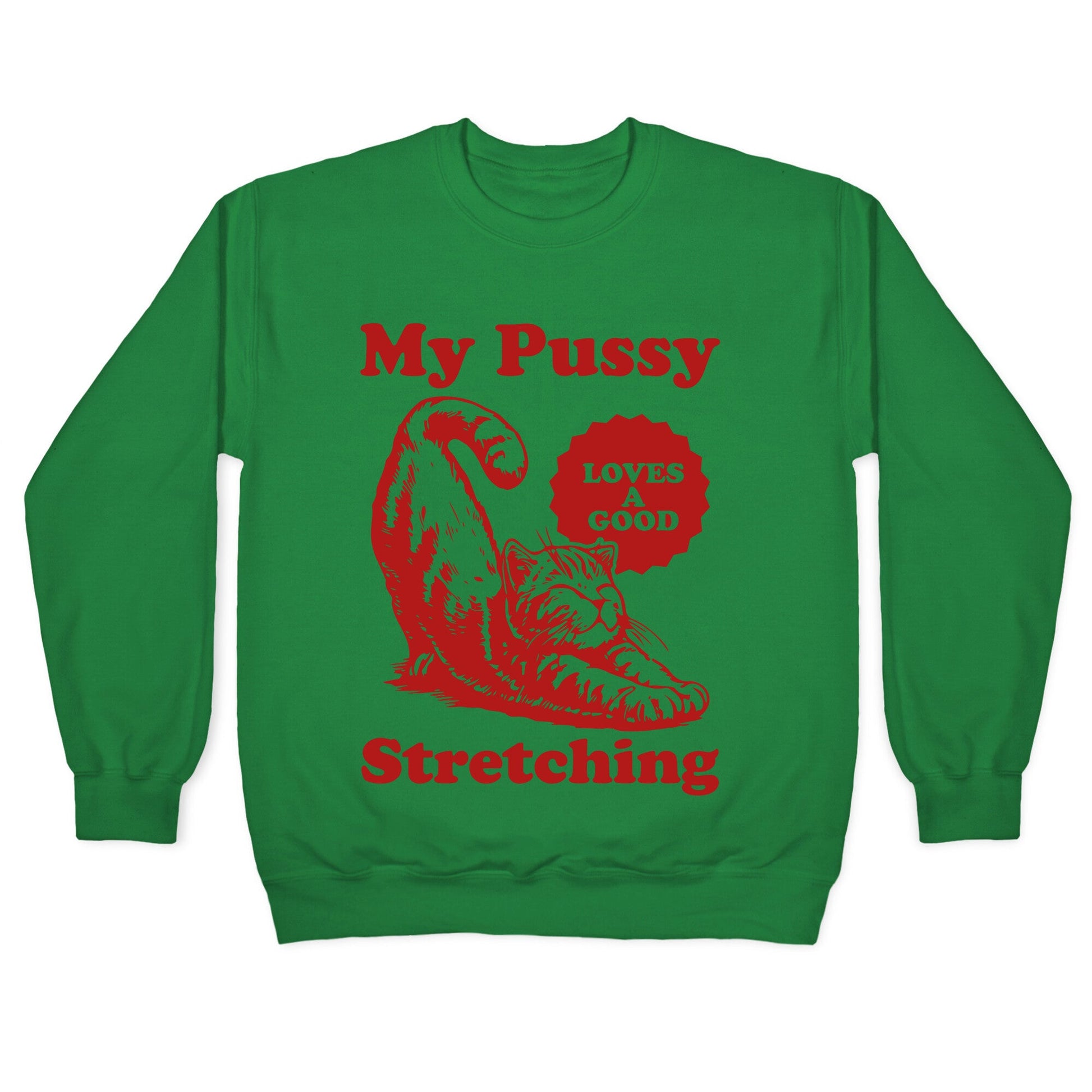 My Pussy Loves A Good Stretching Crewneck Sweatshirt