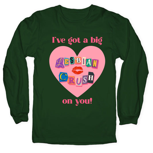Ive Got A Big Lesbian Crush On You Longsleeve Tee