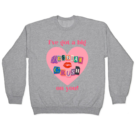 Ive Got A Big Lesbian Crush On You Crewneck Sweatshirt