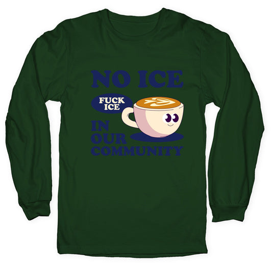 No Ice In Our Community Longsleeve Tee