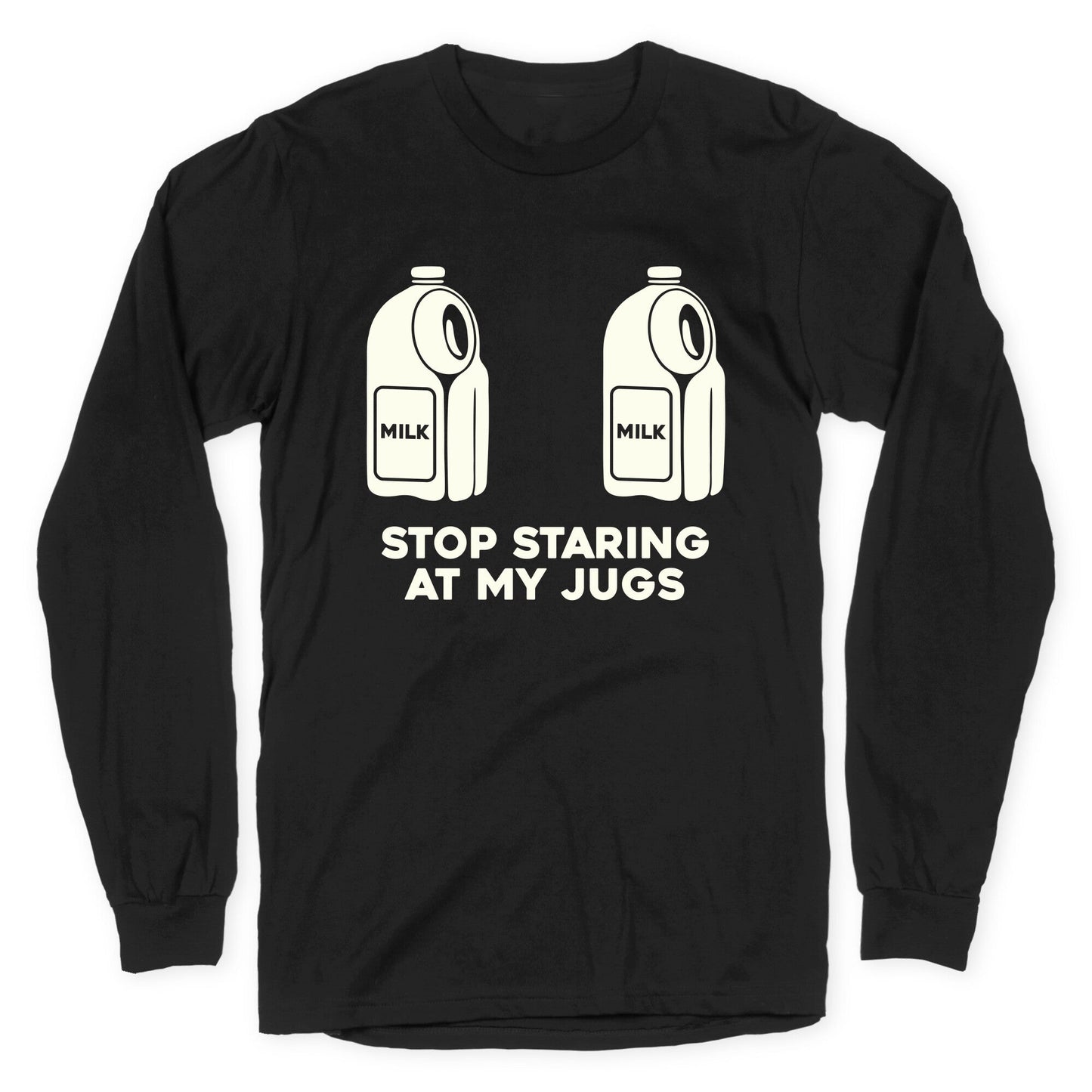 Stop Staring At My Jugs Longsleeve Tee