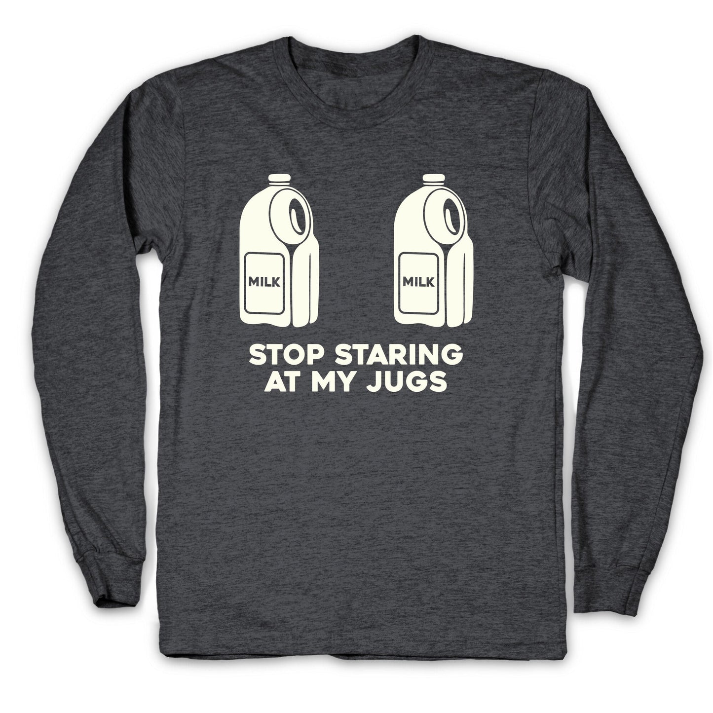 Stop Staring At My Jugs Longsleeve Tee