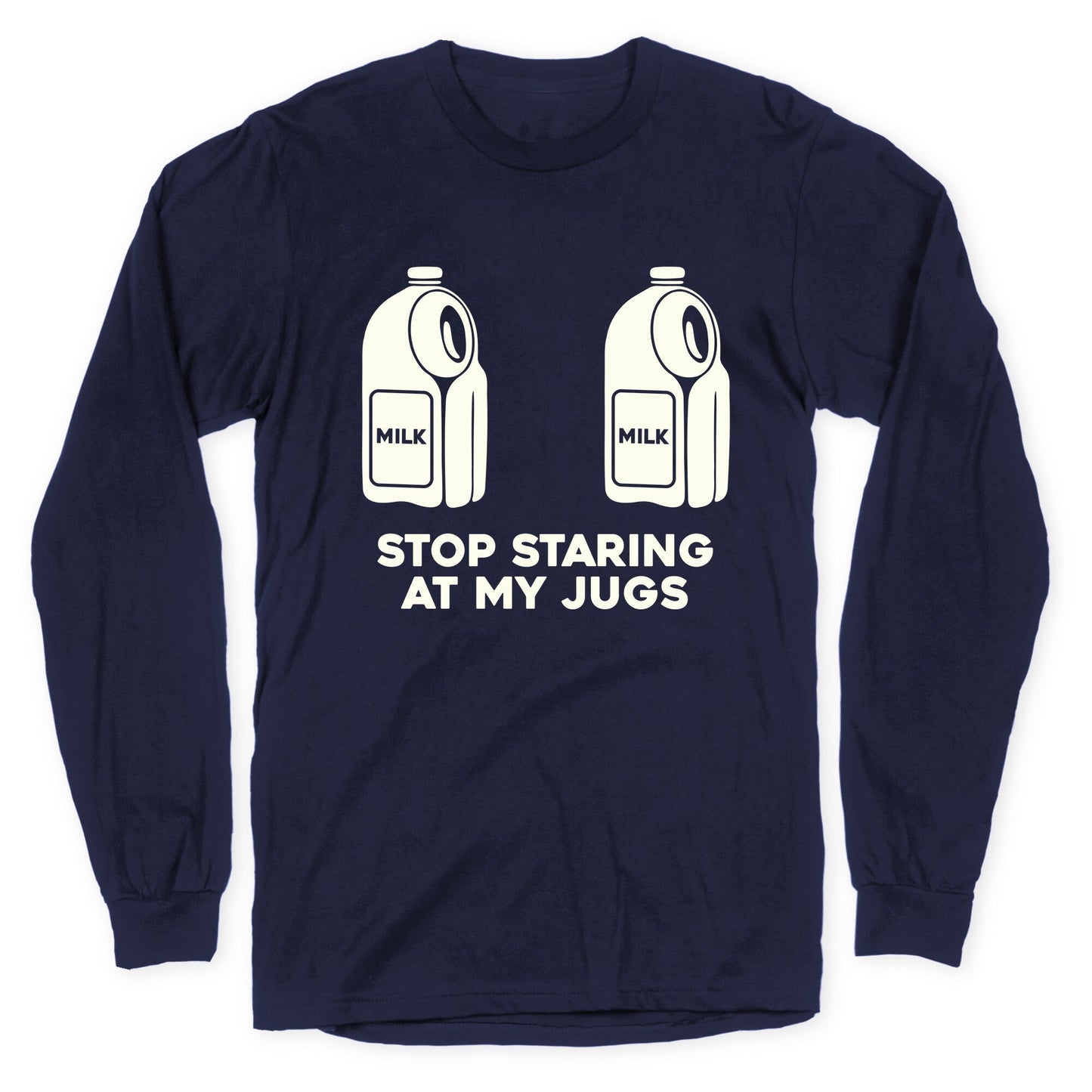 Stop Staring At My Jugs Longsleeve Tee