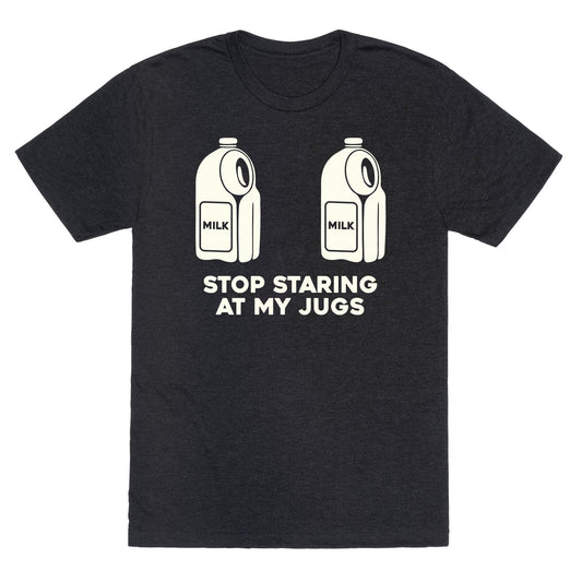 Stop Staring At My Jugs Unisex Triblend Tee