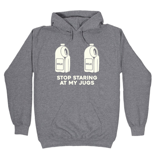 Stop Staring At My Jugs Hoodie