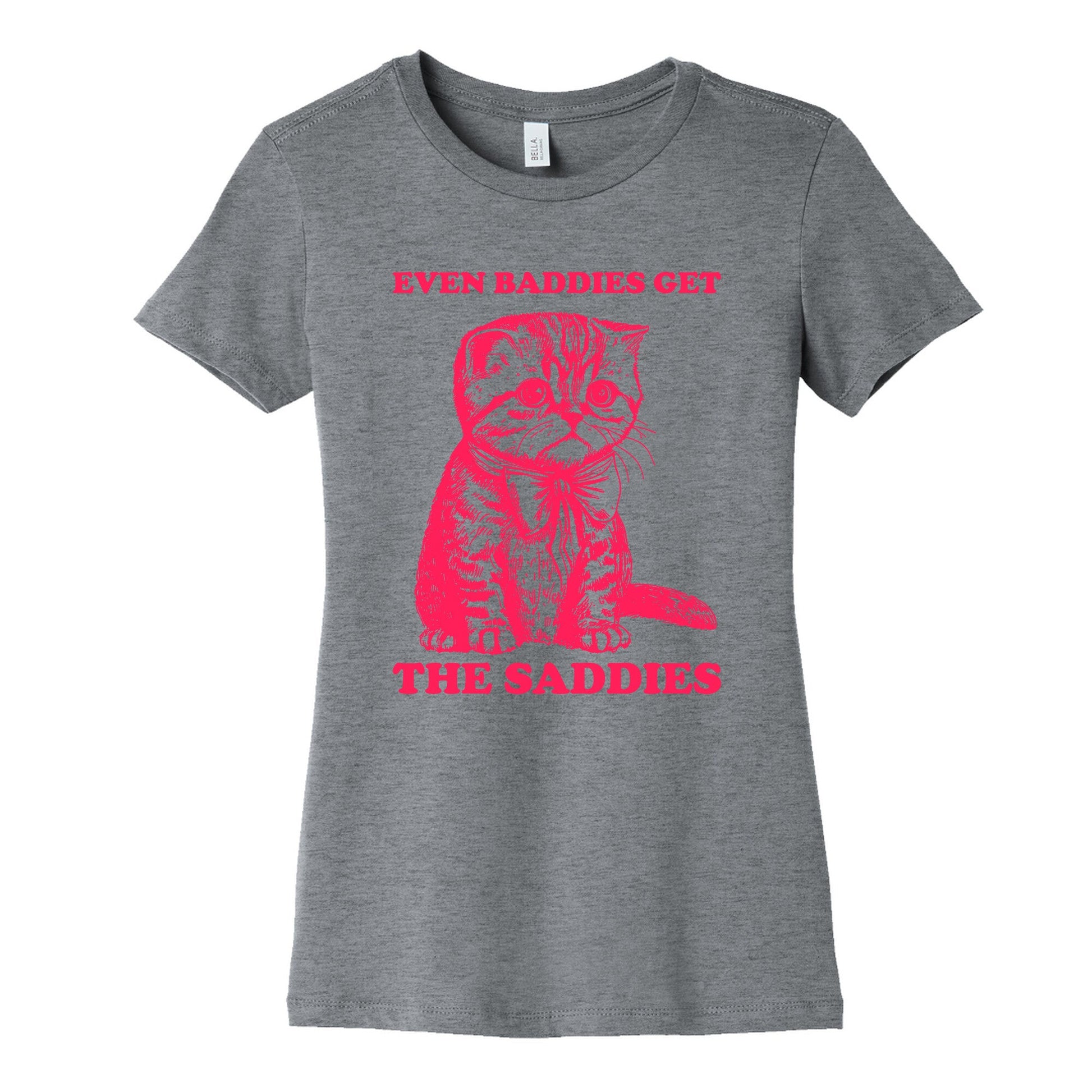 Even Baddies Get The Saddies Womens Cotton Tee