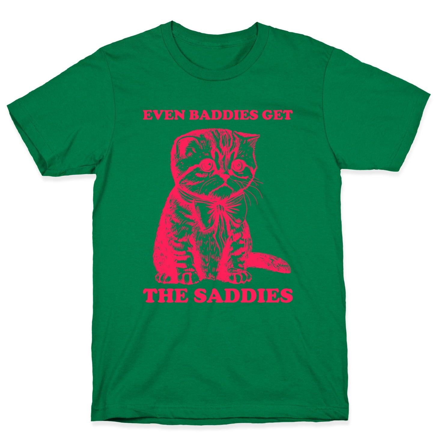 Even Baddies Get The Saddies T-Shirt