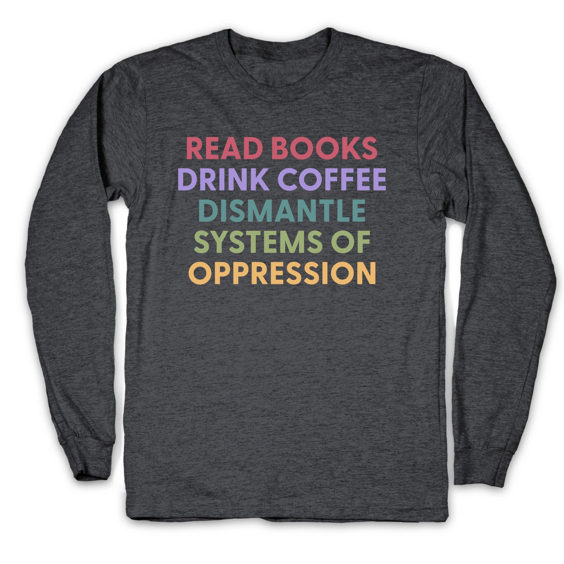 Dismantle Systems Of Oppression Longsleeve Tee