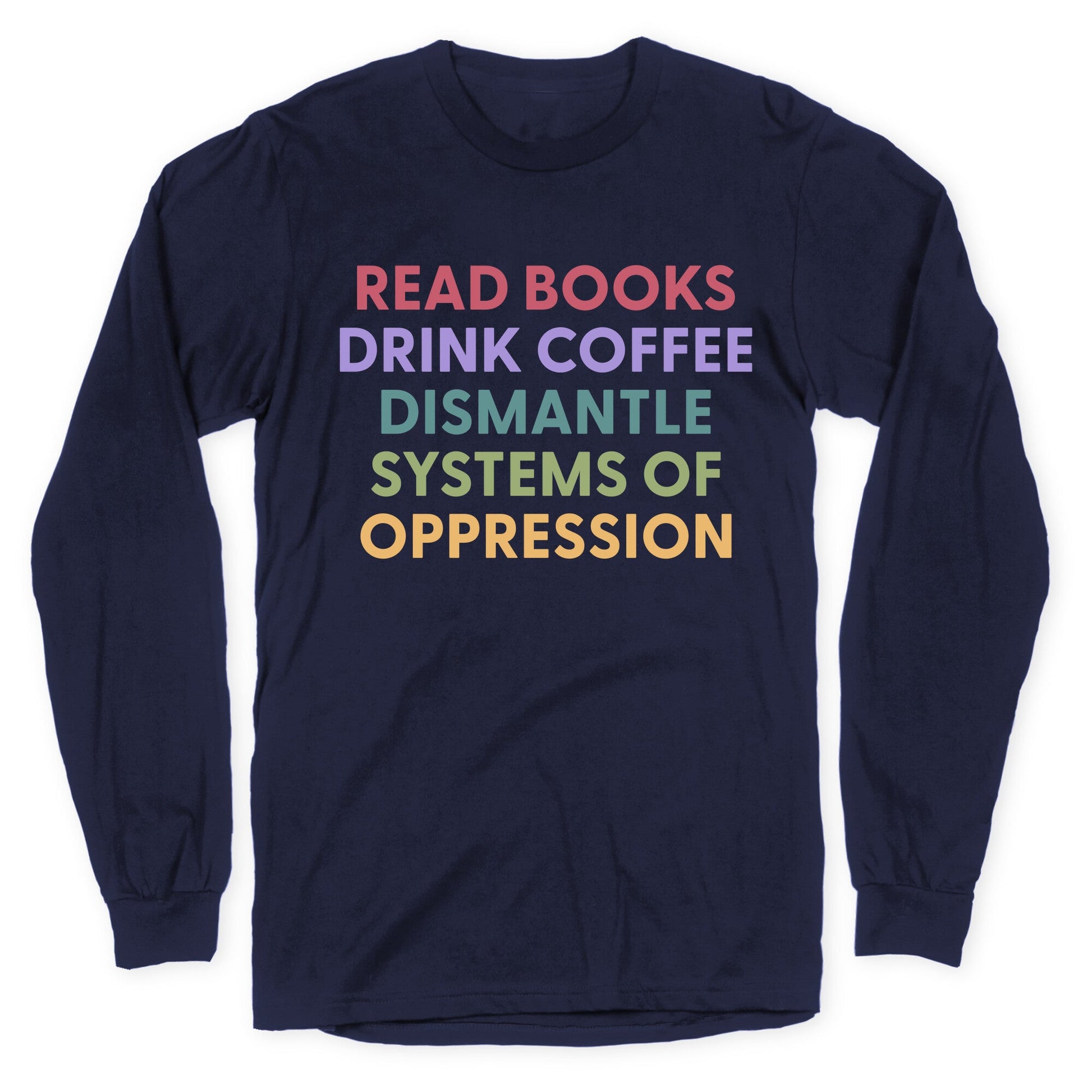 Dismantle Systems Of Oppression Longsleeve Tee