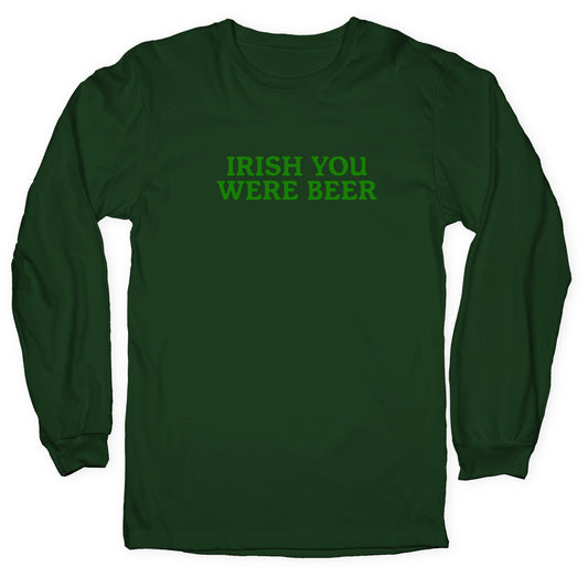 Irish You Were Beer Longsleeve Tee