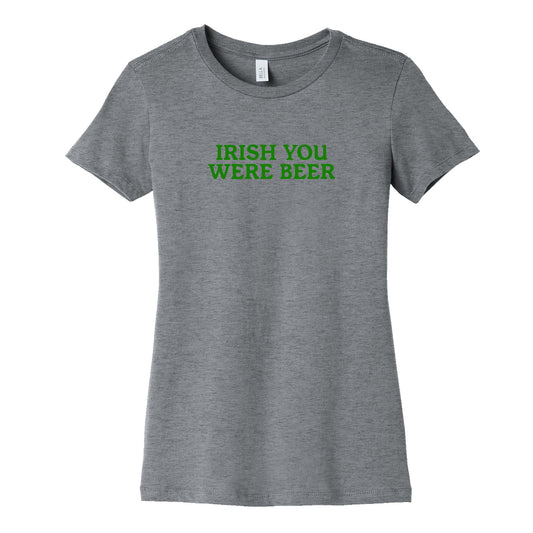 Irish You Were Beer Womens Cotton Tee