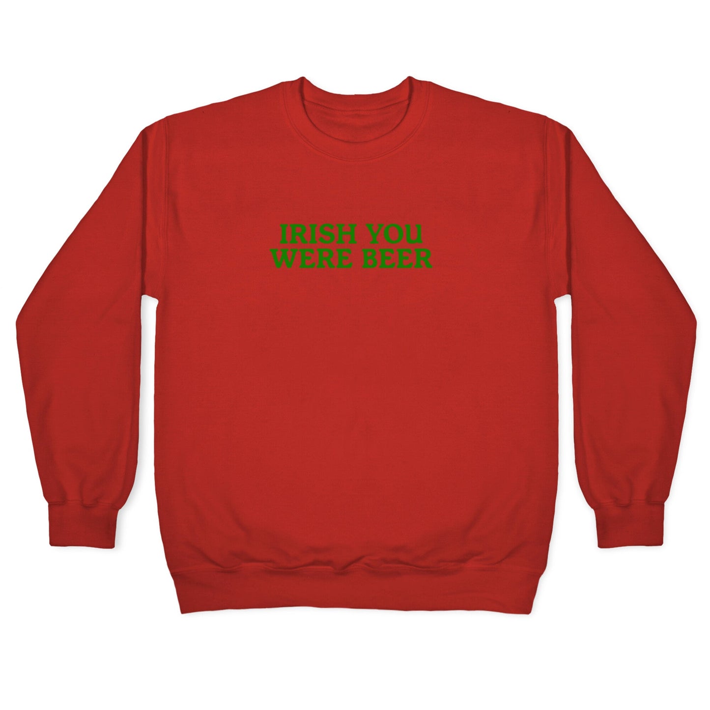 Irish You Were Beer Crewneck Sweatshirt