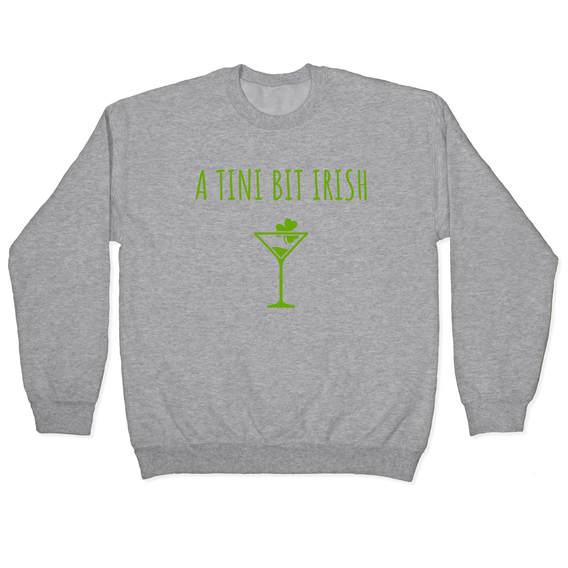 A Tini Bit Irish Crewneck Sweatshirt