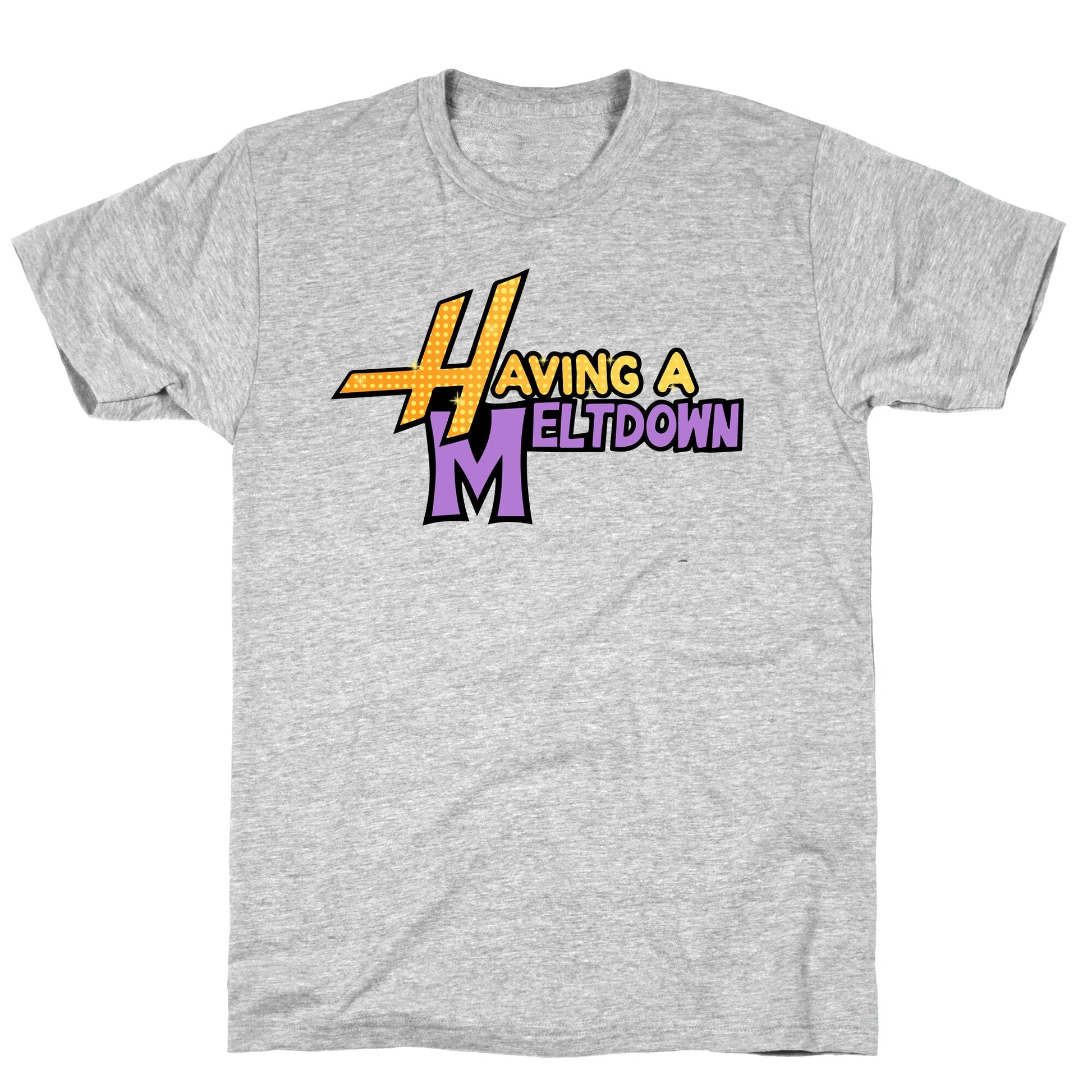 Having A Meltdown T-Shirt
