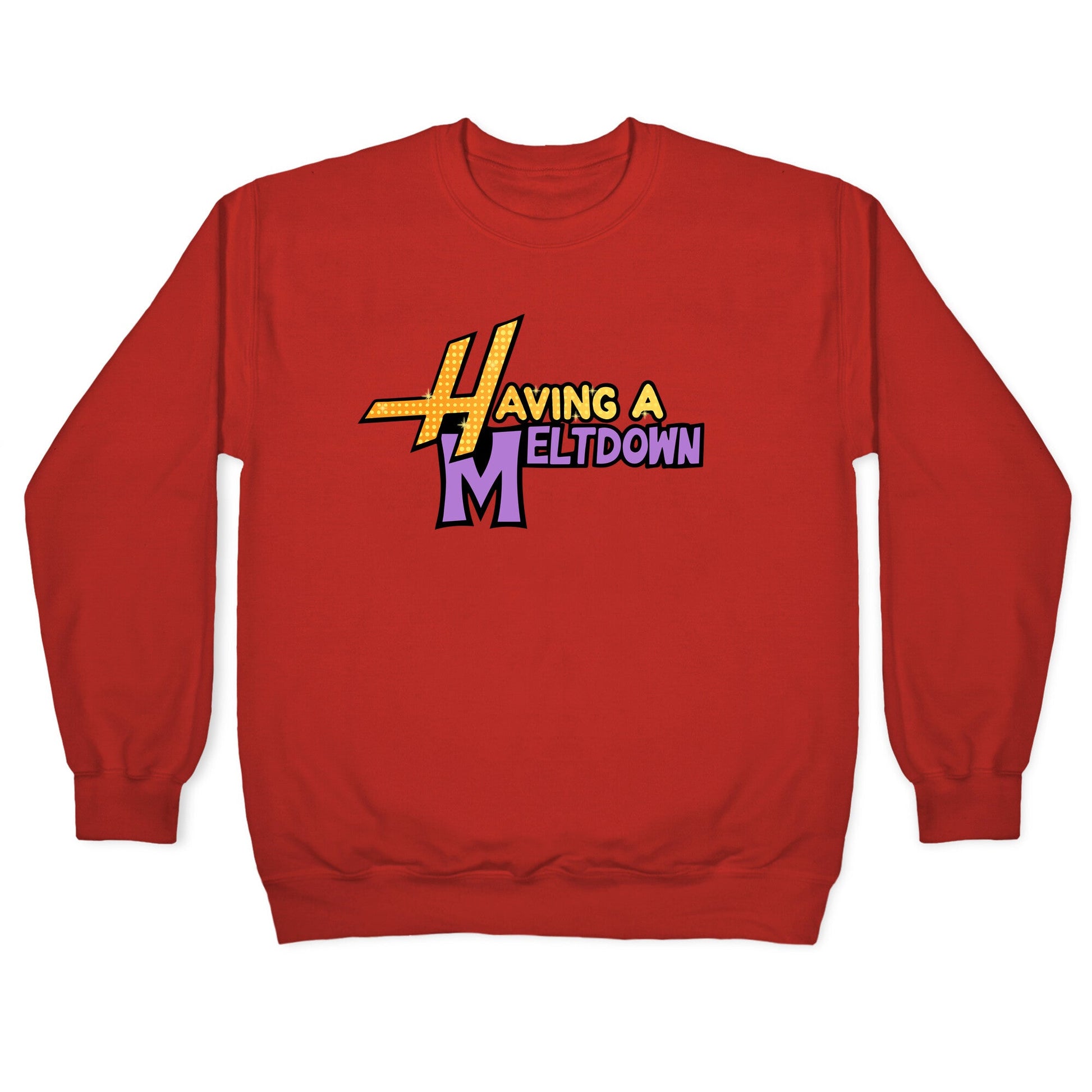 Having A Meltdown Crewneck Sweatshirt
